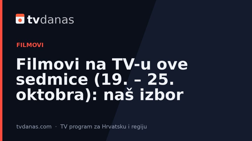 Filmovi na TV-u ove sedmice (19. – 25. oktobra): naš izbor