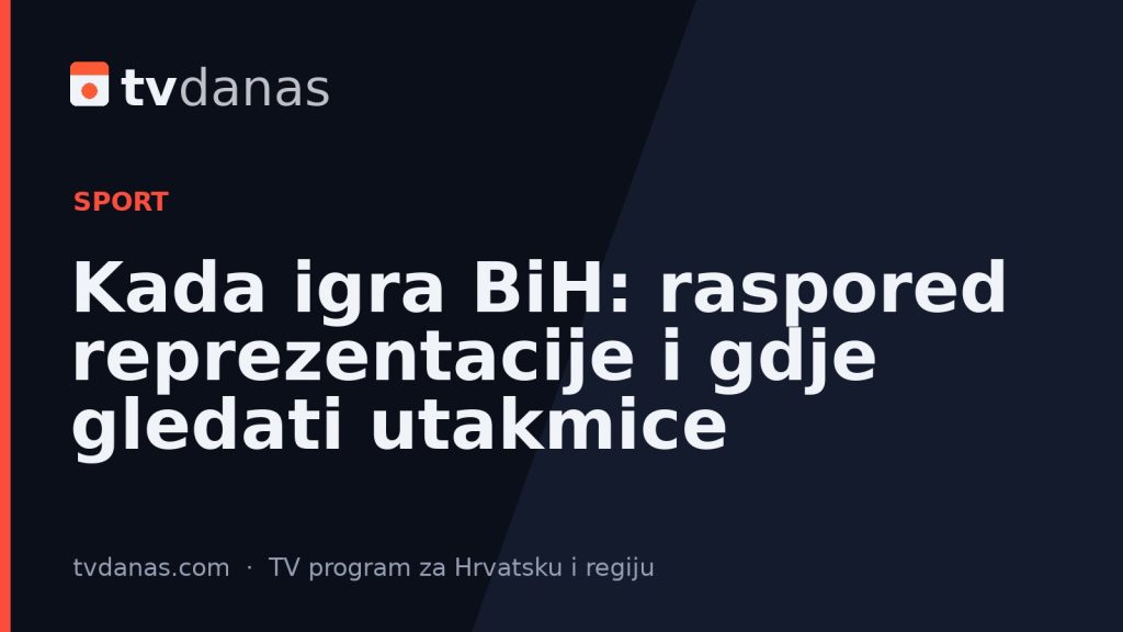 Kada igra BiH: raspored reprezentacije i gdje gledati utakmice