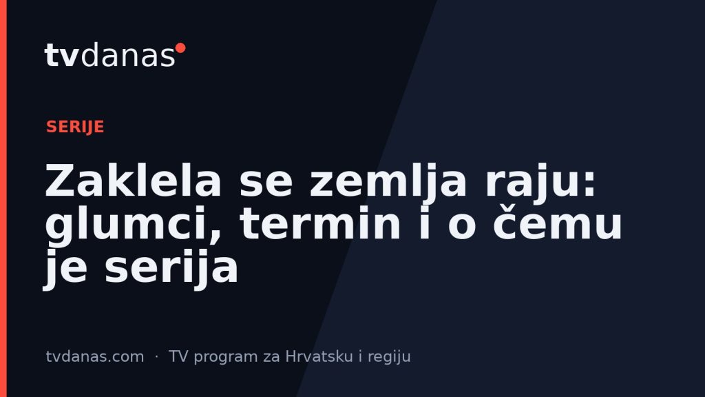 Zaklela se zemlja raju: glumci, termin i o čemu je serija