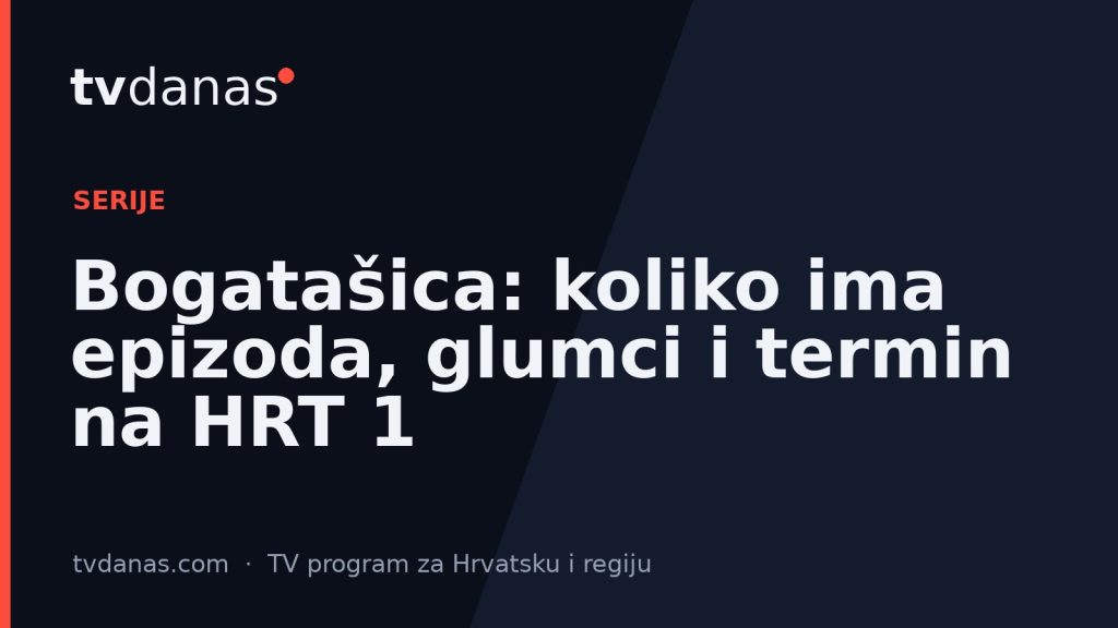 Bogatašica: koliko ima epizoda, glumci i termin na HRT 1