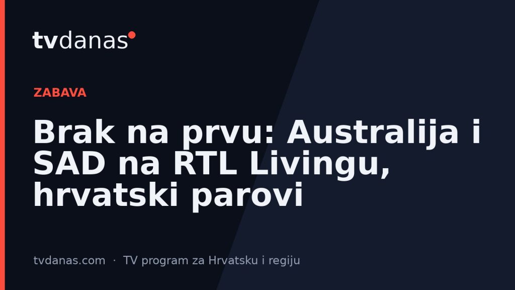 Brak na prvu: Australija i SAD na RTL Livingu, hrvatski parovi