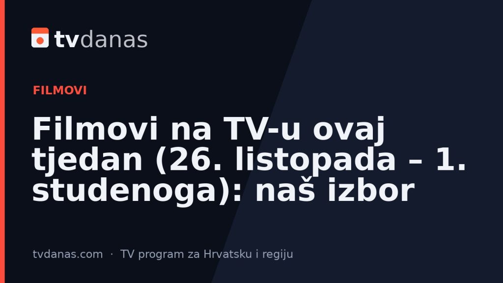 Filmovi na TV-u ovaj tjedan (26. listopada – 1. studenoga): naš izbor