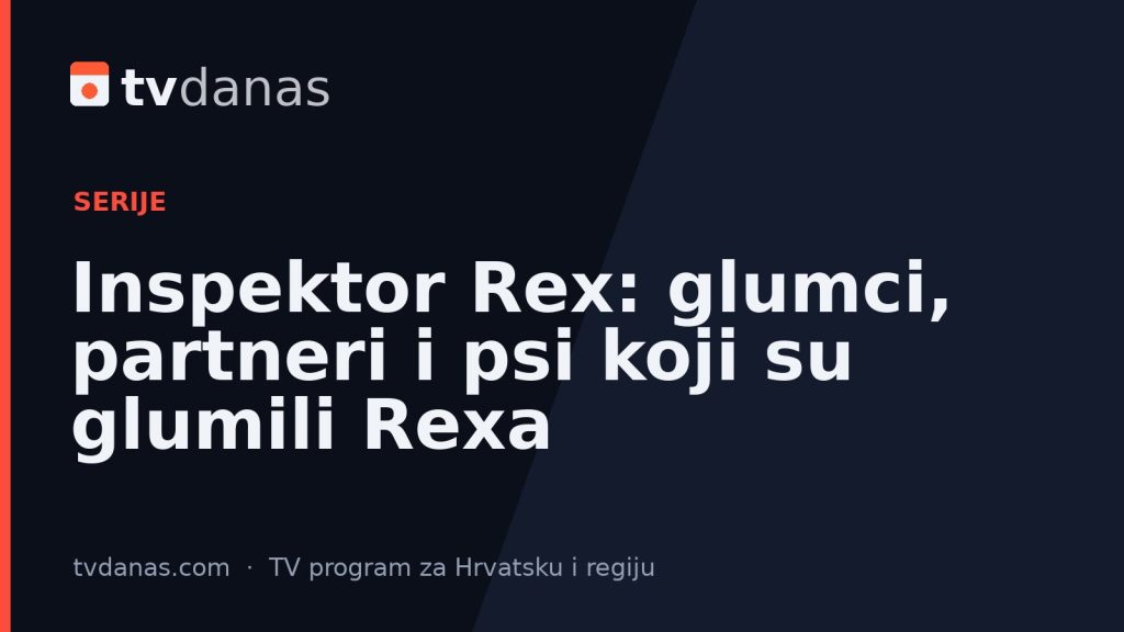 Inspektor Rex: glumci, partneri i psi koji su glumili Rexa