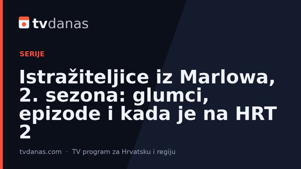 Istražiteljice iz Marlowa, 2. sezona: glumci, epizode i kada je na HRT 2