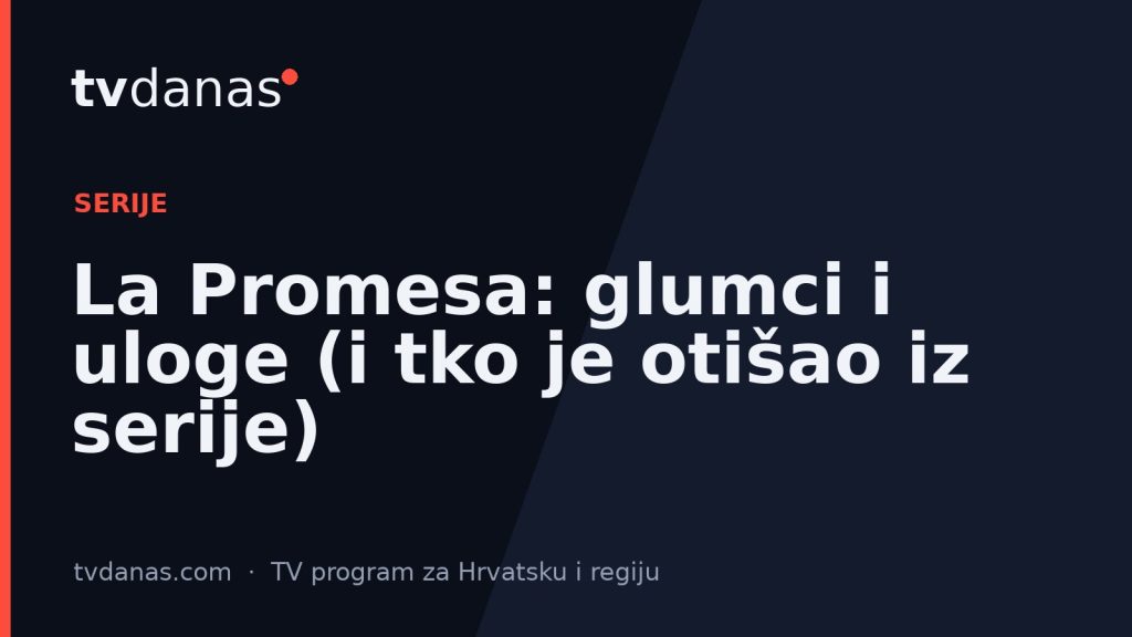 La Promesa: glumci i uloge (i tko je otišao iz serije)