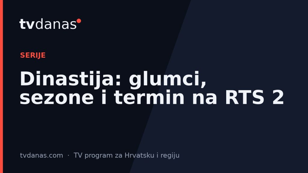 Dinastija: glumci, sezone i termin na RTS 2