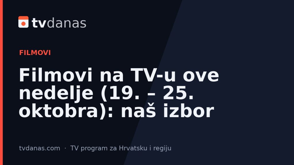 Filmovi na TV-u ove nedelje (19. – 25. oktobra): naš izbor
