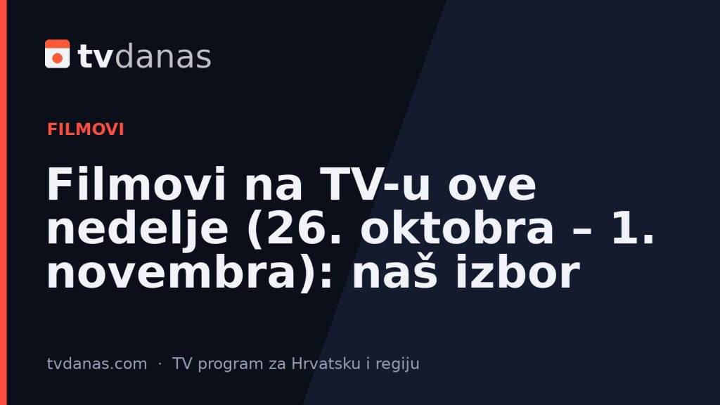 Filmovi na TV-u ove nedelje (26. oktobra – 1. novembra): naš izbor