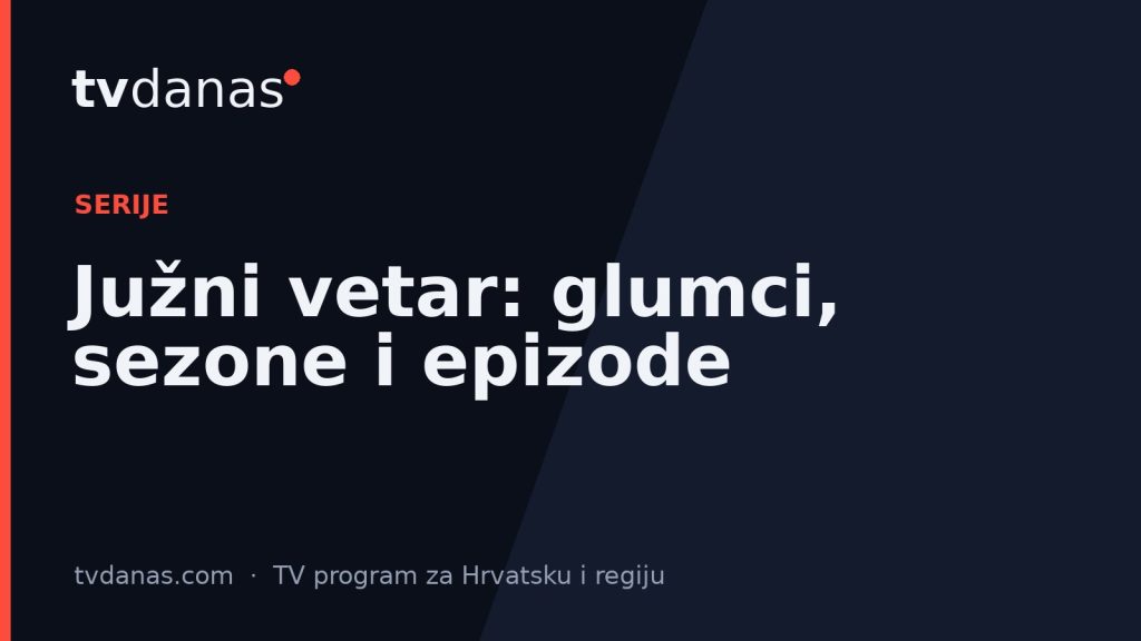 Južni vetar: glumci, sezone i epizode