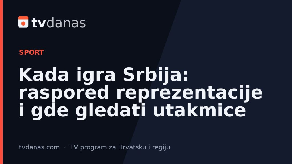Kada igra Srbija: raspored reprezentacije i gde gledati utakmice