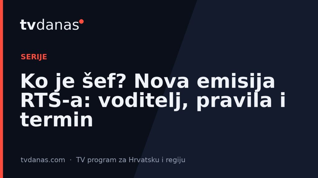 Ko je šef? Nova emisija RTS-a: voditelj, pravila i termin