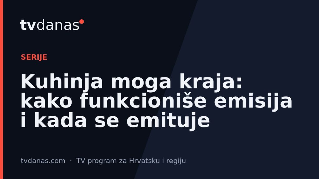 Kuhinja moga kraja: kako funkcioniše emisija i kada se emituje