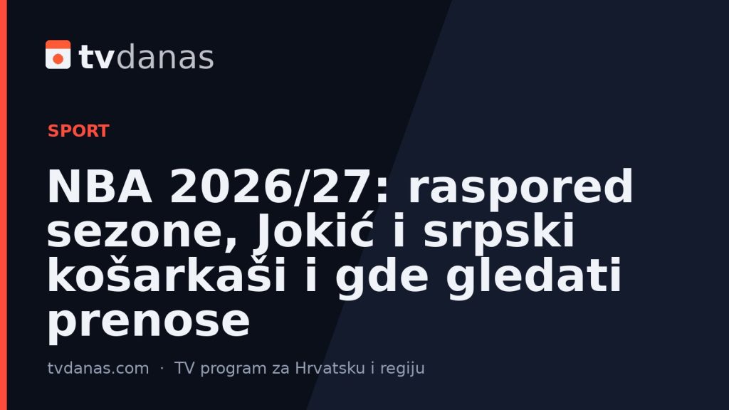 NBA 2026/27: raspored sezone, Jokić i srpski košarkaši i gde gledati prenose