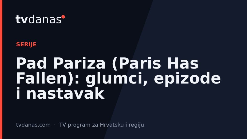 Pad Pariza (Paris Has Fallen): glumci, epizode i nastavak