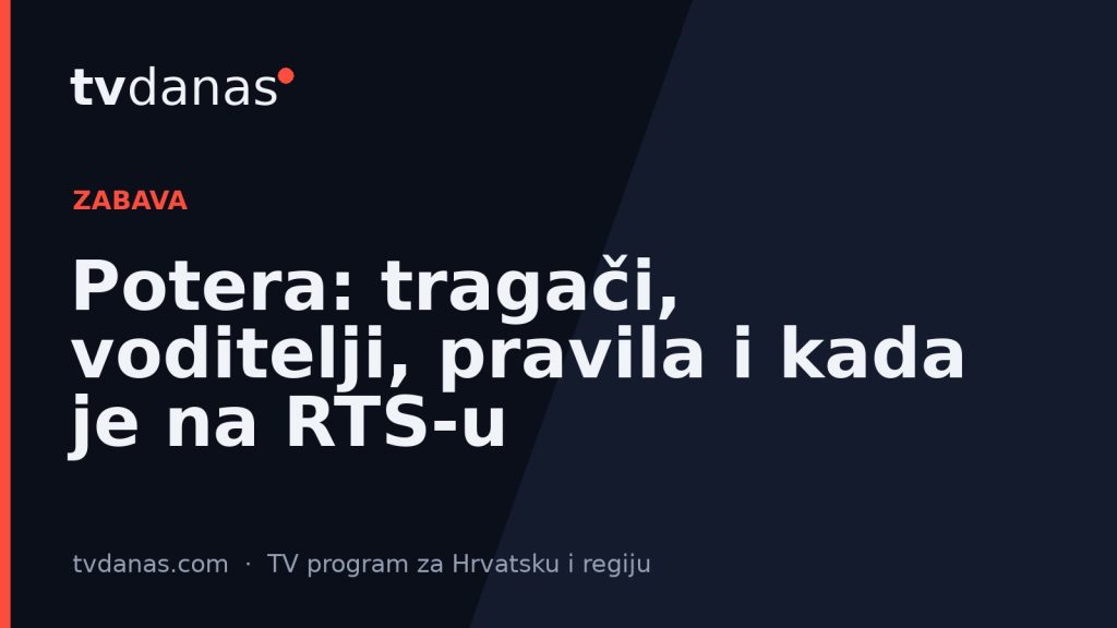Potera: tragači, voditelji, pravila i kada je na RTS-u
