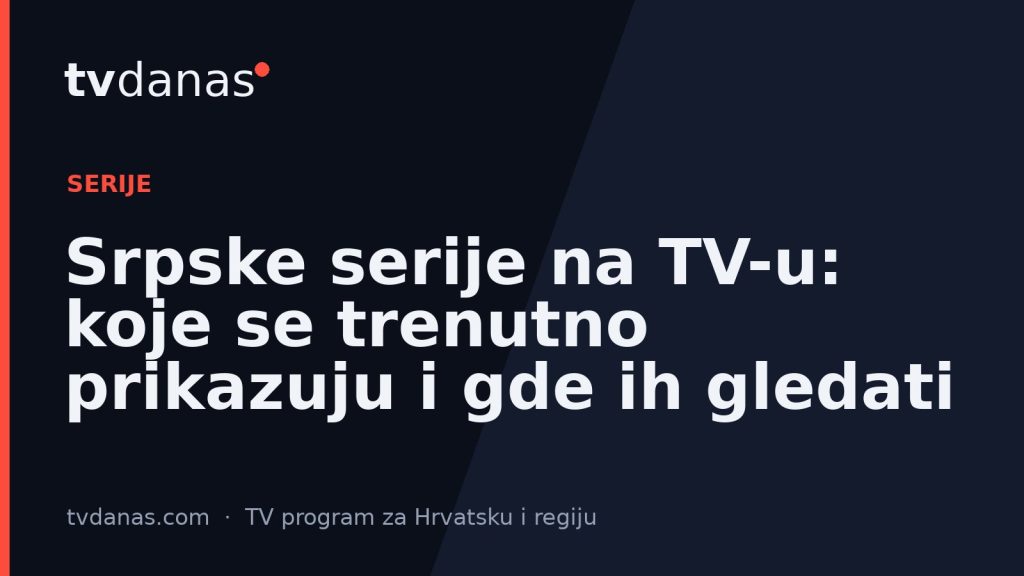 Srpske serije na TV-u: koje se trenutno prikazuju i gde ih gledati