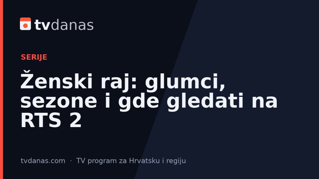 Ženski raj: glumci, sezone i gde gledati na RTS 2