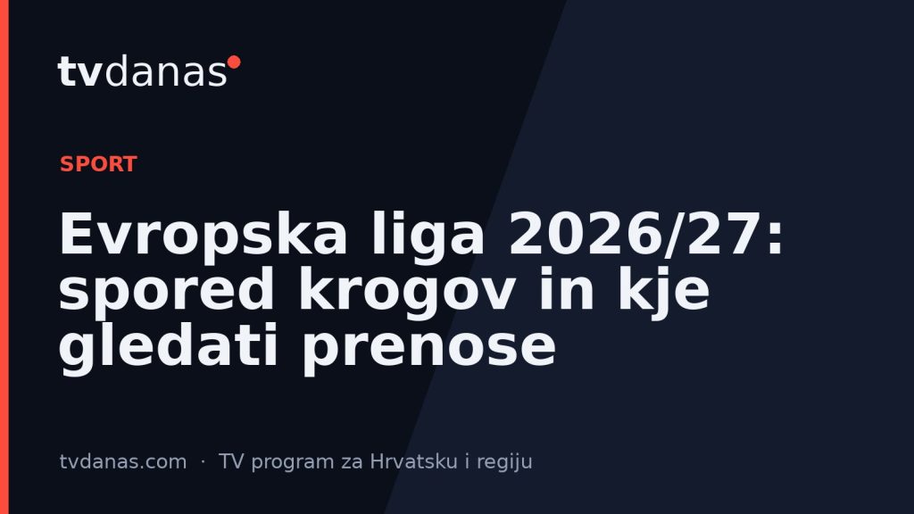 Evropska liga 2026/27: spored krogov in kje gledati prenose