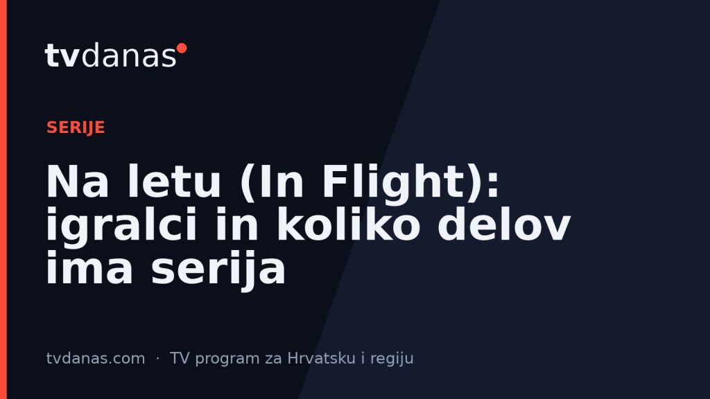 Na letu (In Flight): igralci in koliko delov ima serija