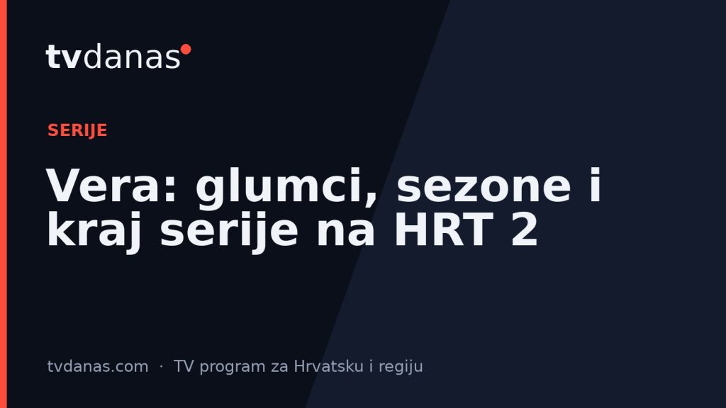 Vera: glumci, sezone i kraj serije na HRT 2