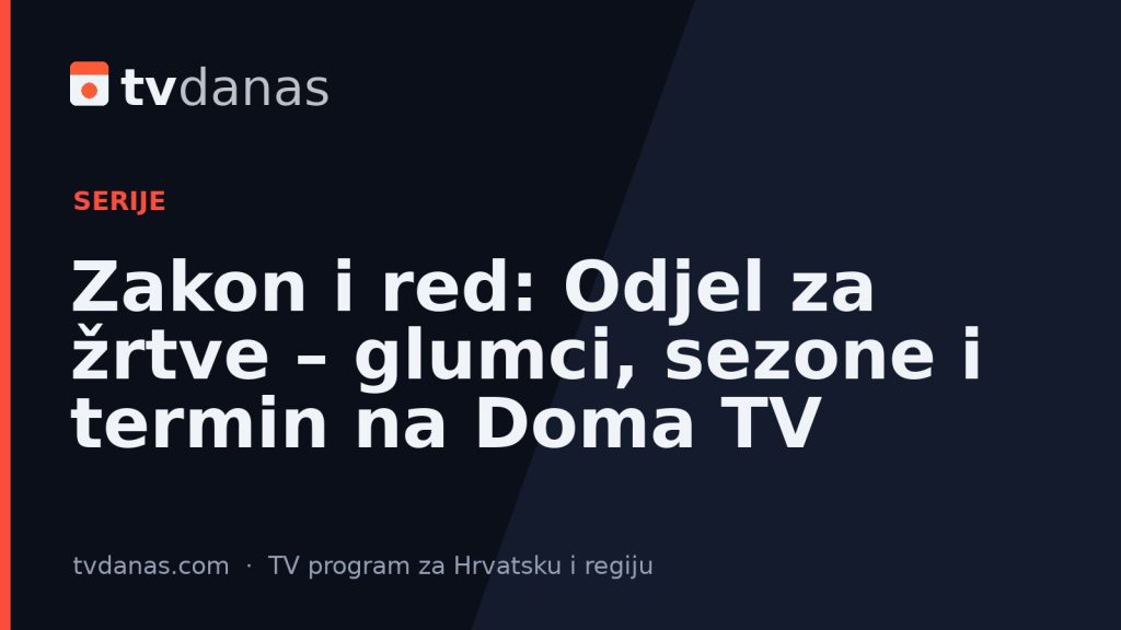 Zakon i red: Odjel za žrtve – glumci, sezone i termin na Doma TV