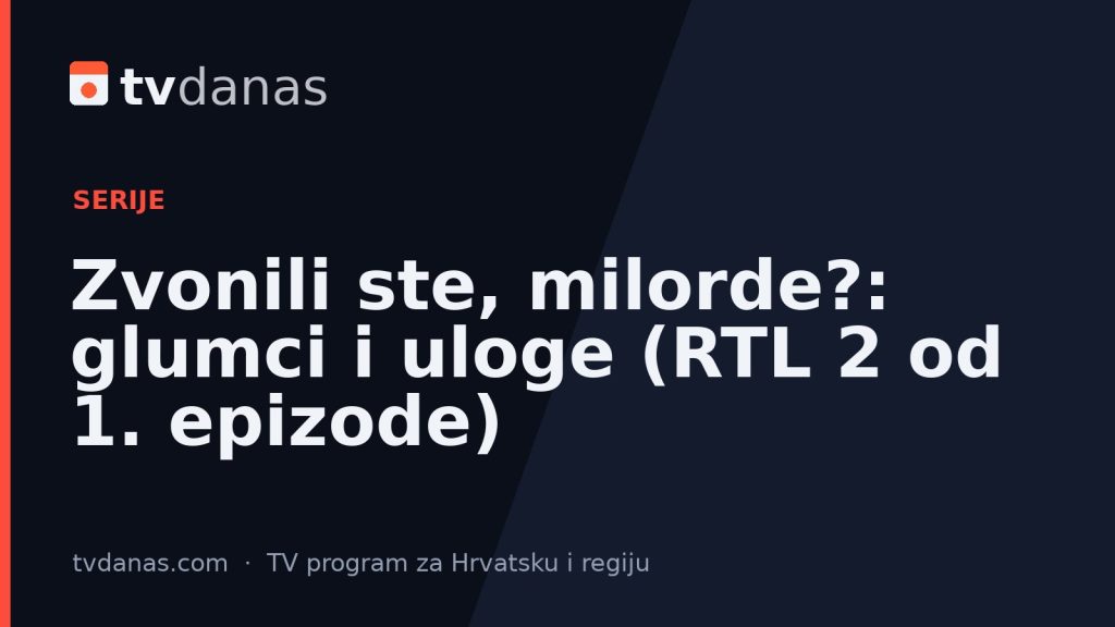 Zvonili ste, milorde?: glumci i uloge (RTL 2 od 1. epizode)